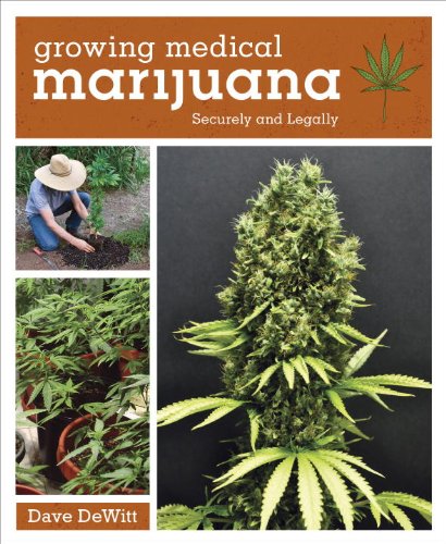 Growing Medical Marijuana: Securely and Legally by Dave DeWitt