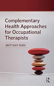 Complementary Health Approaches for Occupational Therapists by Brittany Ferri