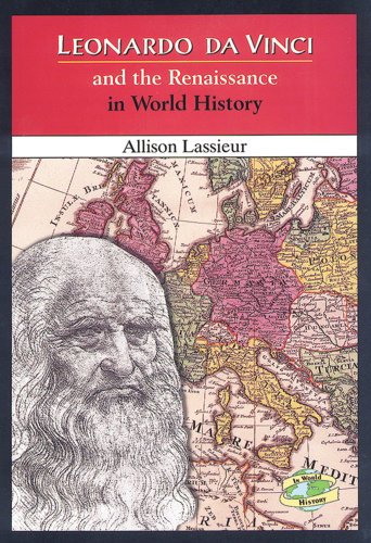 Leonardo Da Vinci and the Renaissance in World History by Allison Lassieur