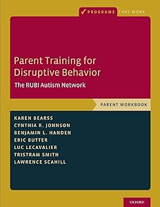 Parent Training for Disruptive Behavior: The RUBI Autism Network, Parent Workbook (Programs That Work) by Karen Bearss