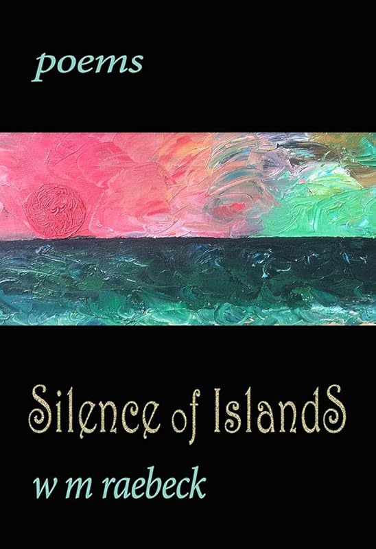 Silence of Islands: poems by W. M. Raebeck