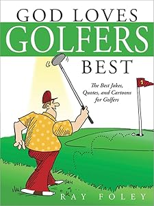 God Loves Golfers Best: The Best Jokes, Quotes, and Cartoons for Golfers (Valentine's Day Gifts for Him Golf Book) by Ray Foley