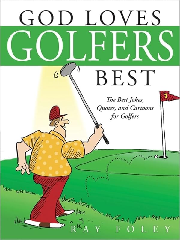 God Loves Golfers Best: The Best Jokes, Quotes, and Cartoons for Golfers (Valentine's Day Gifts for Him Golf Book) by Ray Foley