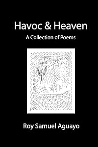Havoc & Heaven A Collection of Poems by Roy Aguayo