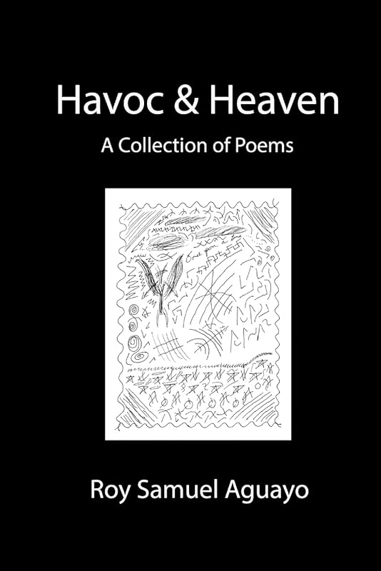 Havoc & Heaven A Collection of Poems by Roy Aguayo
