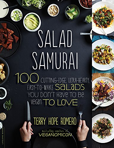 Salad Samurai: 100 Cutting-Edge, Ultra-Hearty, Easy-to-Make Salads You Don't Have to Be Vegan to Love by Terry Hope Romero