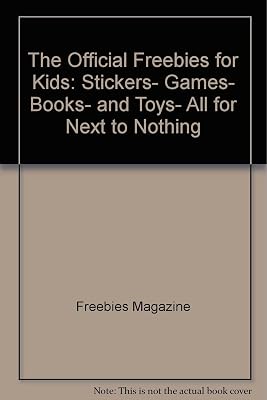 The Official Freebies for Kids: Stickers, Games, Books, and Toys, All for Next to Nothing