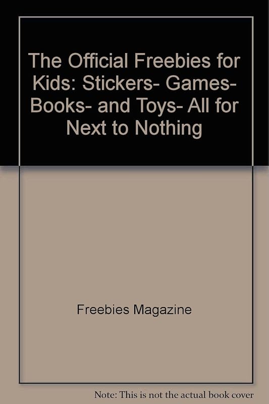 The Official Freebies for Kids: Stickers, Games, Books, and Toys, All for Next to Nothing by Freebies Magazine