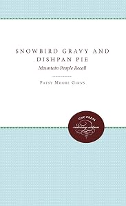 Snowbird Gravy and Dishpan Pie: Mountain People Recall by Patsy Moore Ginns