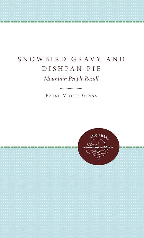 Snowbird Gravy and Dishpan Pie: Mountain People Recall by Patsy Moore Ginns