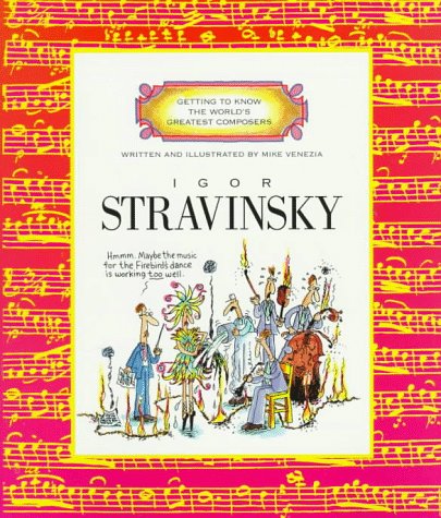 Igor Stravinsky (Getting to Know the World's Greatest Composers: Previous Editions) by Mike Venezia
