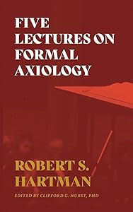 Five Lectures on Formal Axiology by Robert S Hartman