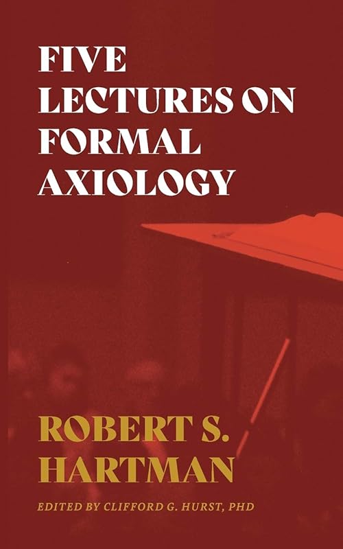Five Lectures on Formal Axiology by Robert S Hartman