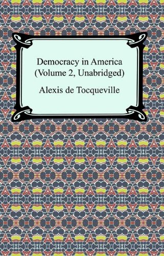 Democracy in America (Volume 2, Unabridged) by ALEXIS DE TOCQUEVILLE