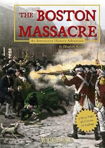 The Boston Massacre: An Interactive History Adventure