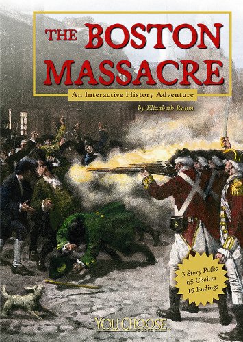 The Boston Massacre: An Interactive History Adventure by Elizabeth Raum