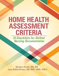 Home Health Assessment Criteria: 75 Checklists for Skilled Nursing Documentation