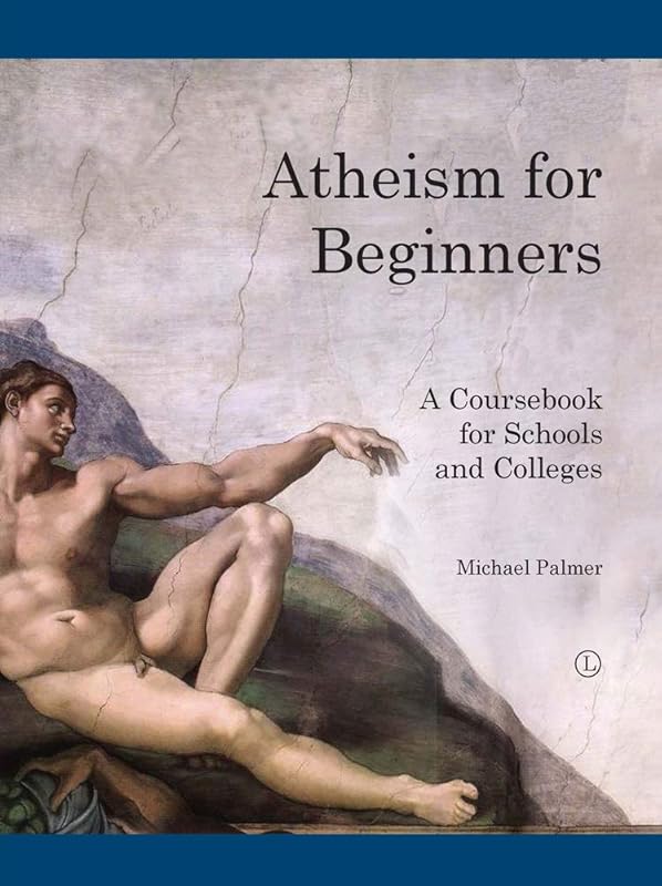Atheism for Beginners: A Course Book For Schools and Colleges by Michael Palmer