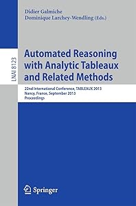 Automated Reasoning with Analytic Tableaux and Related Methods: 22nd International Conference, TABLEAUX 2013, Nancy, France, September 16-19, 2013, ... (Lecture Notes in Artificial Intelligence) by Didier Galmiche