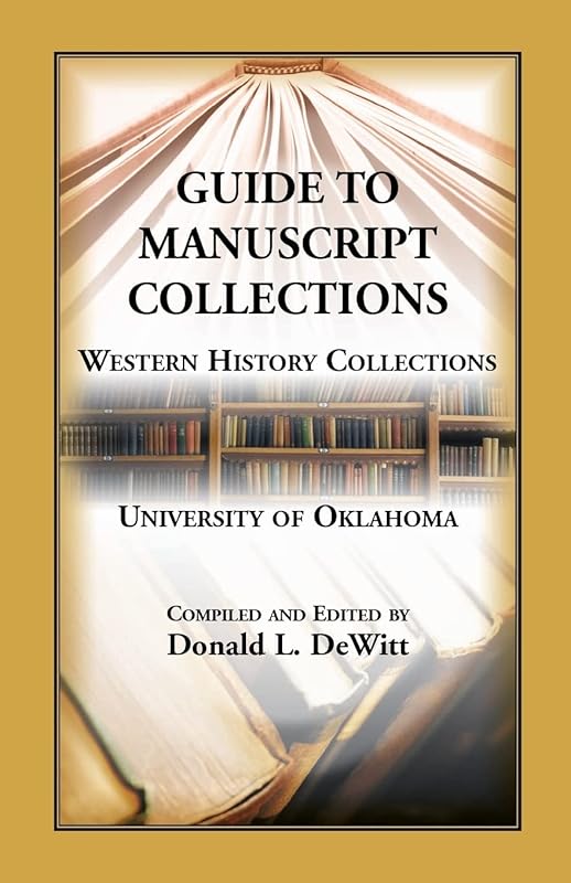 Guide to Manuscript Collections, Western History Collections, University of Oklahoma by Donald L. Dewitt
