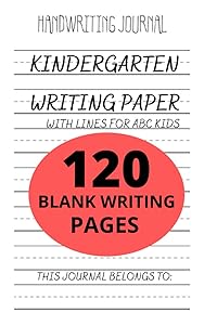 kindergarten Writing paper For ABC kids: 120 Blank Writing Pages For Practice by International Publishing