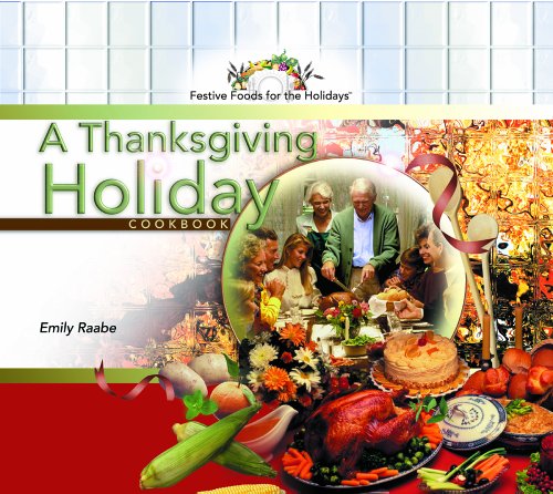A Thanksgiving Holiday Cookbook (Festive Foods for the Holidays) by Emily Raabe