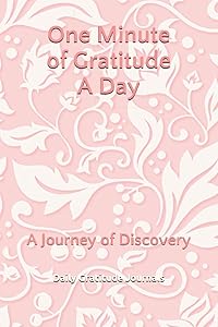 One Minute of Gratitude A Day: A Journey of Discovery (Daily Gratitude Journals and Diaries) by Daily Gratitude Journals