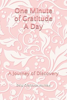 One Minute of Gratitude A Day: A Journey of Discovery (Daily Gratitude Journals and Diaries)