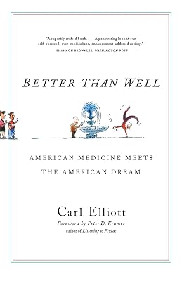Better Than Well: American Medicine Meets the American Dream