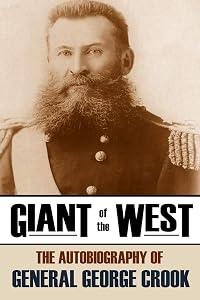 Giant of the West: The Autobiography of General George Crook (Annotated) by General George Crook