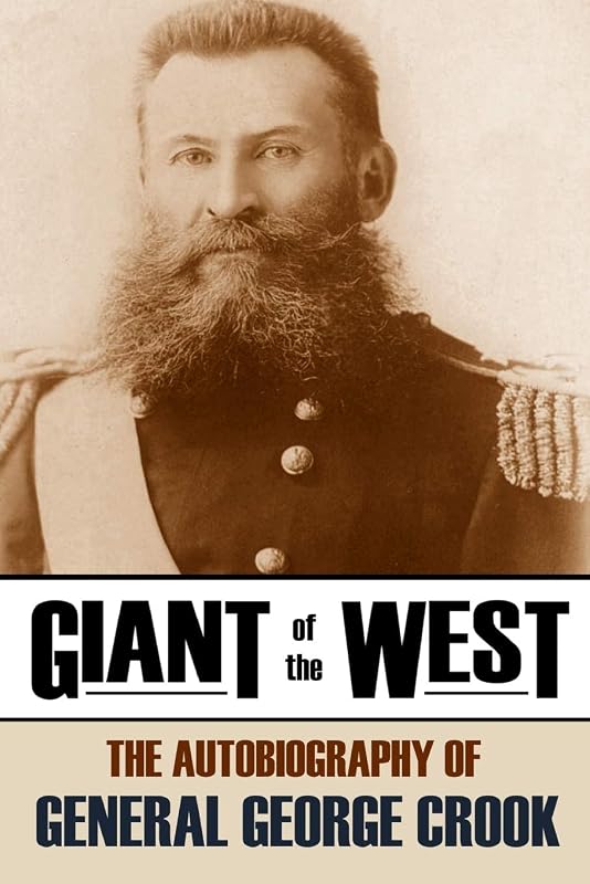 Giant of the West: The Autobiography of General George Crook (Annotated) by General George Crook