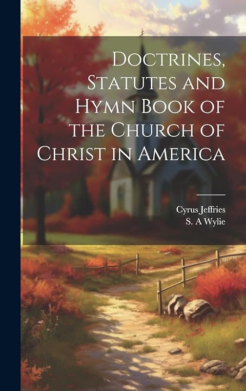 Doctrines, Statutes and Hymn Book of the Church of Christ in America by Cyrus Jeffries