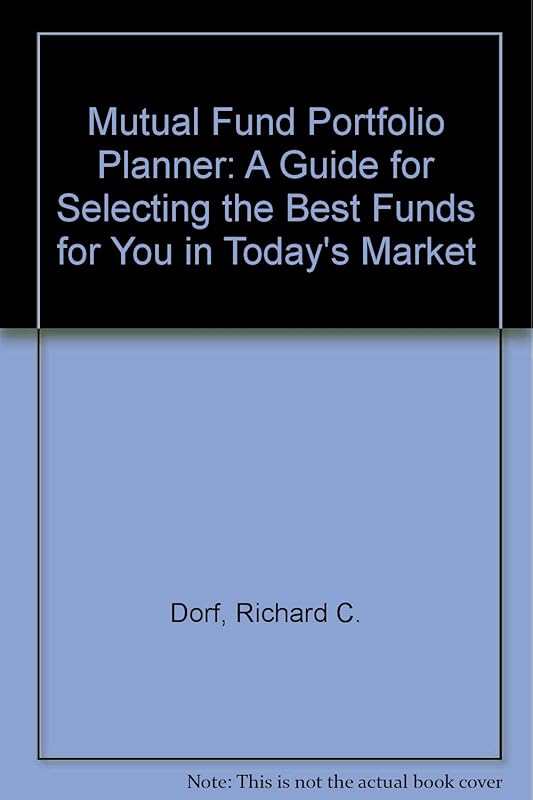 The Mutual Fund Portfolio Planner: A Guide for Selecting the Best Funds for You in Today's Market by Richard C. Dorf