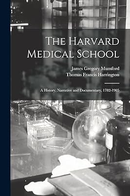 The Harvard Medical School: A History, Narrative and Documentary, 1782-1905