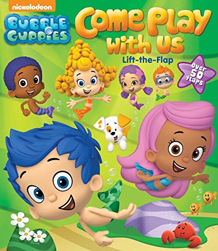 Bubble Guppies Come Play with Us: Lift-the-Flap by Bubble Guppies