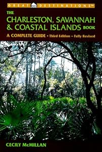Great Destinations: Charleston, Savannah & Coastal Islands Book : A Complete Guide (3rd Ed) by Cecily McMillan