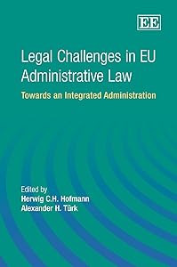 Legal Challenges in EU Administrative Law: Towards an Integrated Administration by Herwig C.H. Hofmann