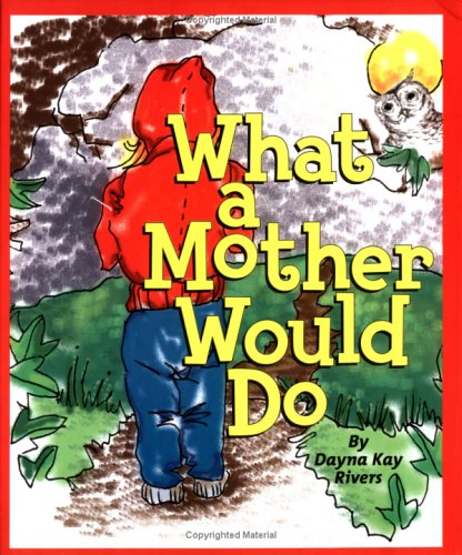 What a Mother Would Do by Dayna Kay Rivers