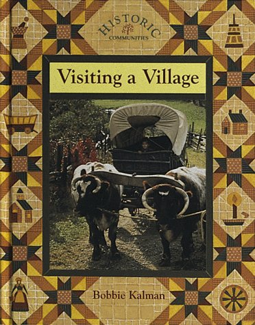 Visiting a Village (Historic Communities) by Bobbie Kalman