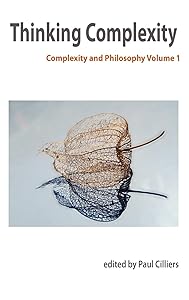 Thinking Complexity: Complexity & Philosophy Volume 1 by P Cilliers