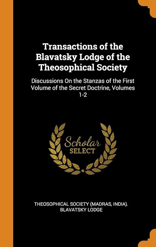 Transactions of the Blavatsky Lodge of the Theosophical Society: Discussions On the Stanzas of the First Volume of the Secret Doctrine, Volumes 1-2 by India). Bl Theosophical Society (Madras