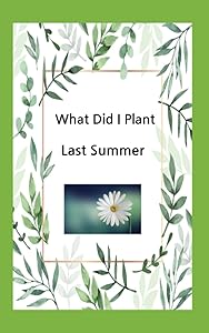 What Did I plant Last Year: Remember what you planted planted in last year garden: Garden log book by Michelle Crane