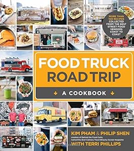 Food Truck Road Trip--A Cookbook: More Than 100 Recipes Collected by Kim Pham