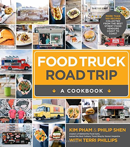 Food Truck Road Trip--A Cookbook: More Than 100 Recipes Collected by Kim Pham