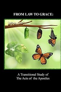 From Law to Grace: A Transitional Study of The Acts of the Apostles by Dr. Dan A Esterline Sr.