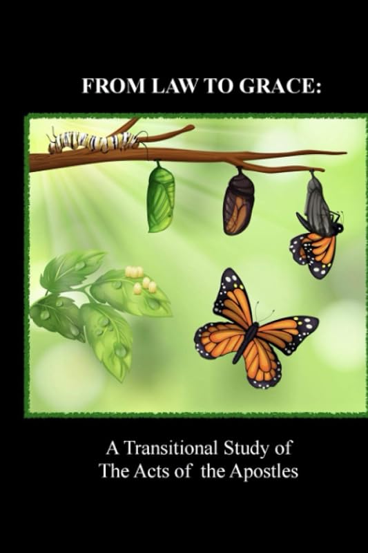 From Law to Grace: A Transitional Study of The Acts of the Apostles by Dr. Dan A Esterline Sr.