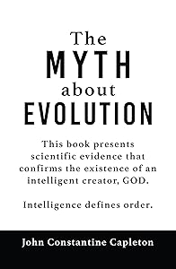 The MYTH about EVOLUTION by John Constantine Capleton