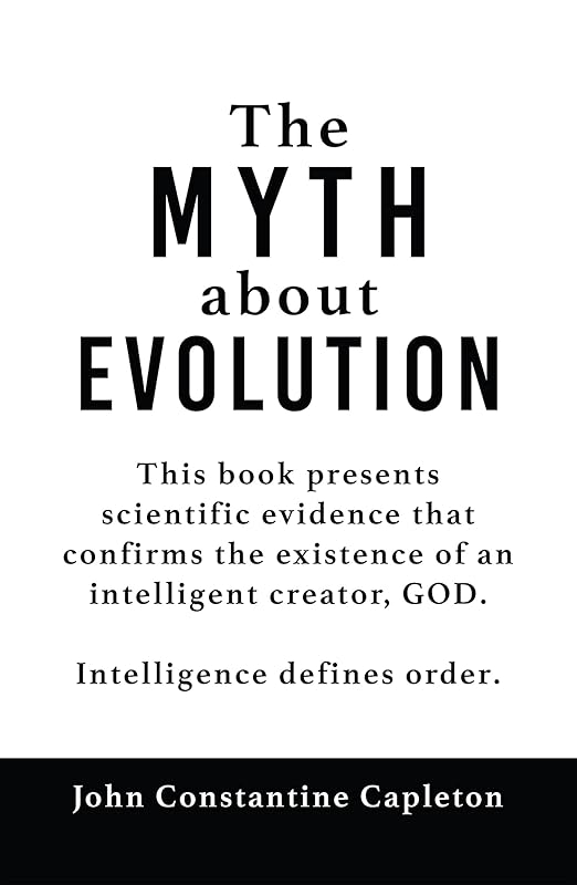 The MYTH about EVOLUTION by John Constantine Capleton