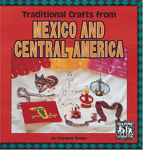 Traditional Crafts from Mexico and Central America (Culture Crafts) by Florence Temko