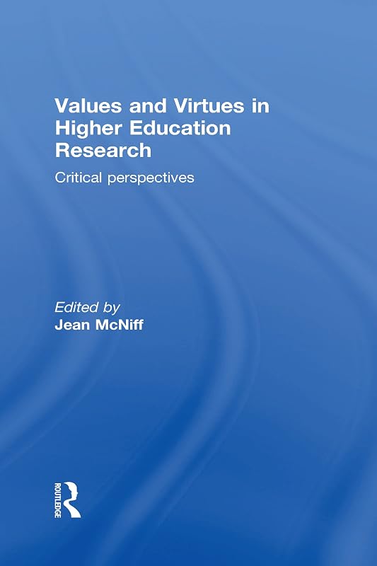 Values and Virtues in Higher Education Research.: Critical perspectives by Jean McNiff
